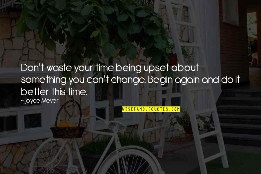 Being Upset Quotes By Joyce Meyer: Don't waste your time being upset about something