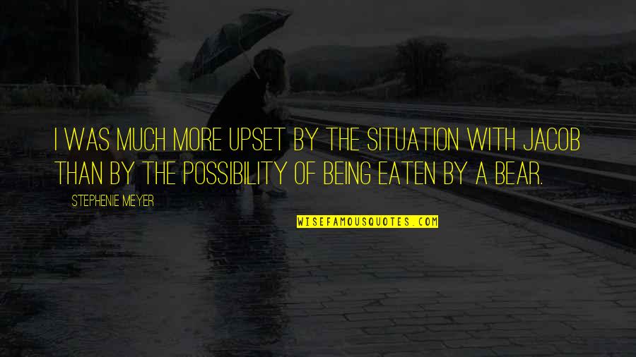 Being Upset Quotes By Stephenie Meyer: I was much more upset by the situation