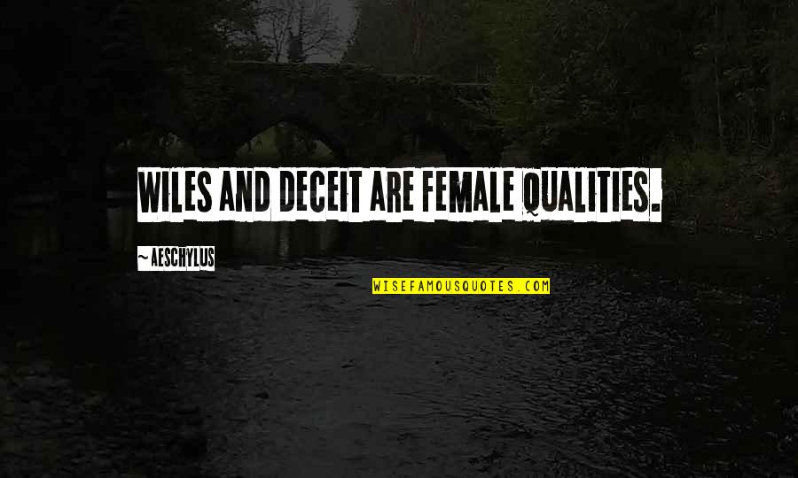 Being Uptight Quotes By Aeschylus: Wiles and deceit are female qualities.