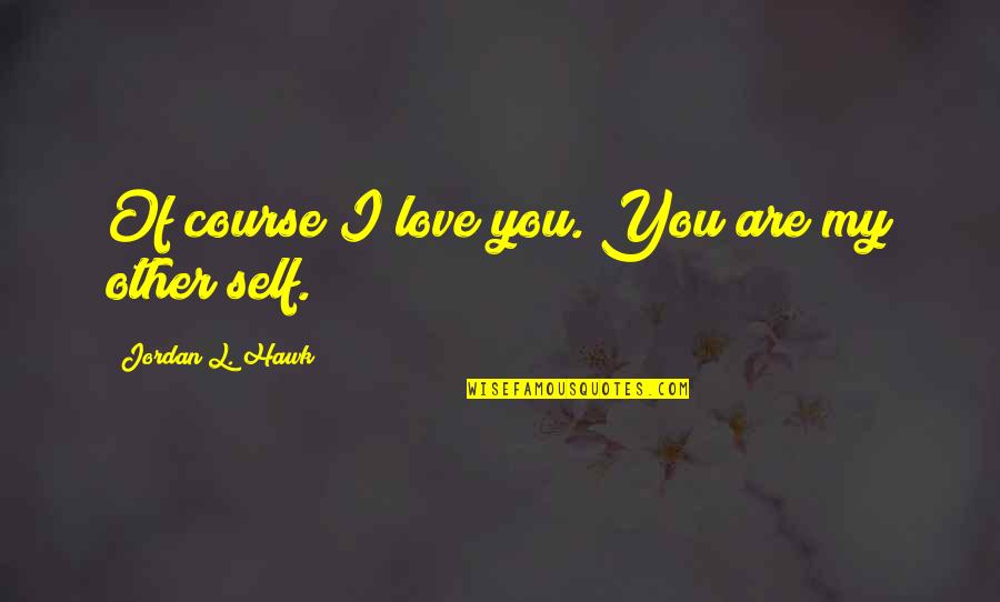 Being Usd Quotes By Jordan L. Hawk: Of course I love you. You are my