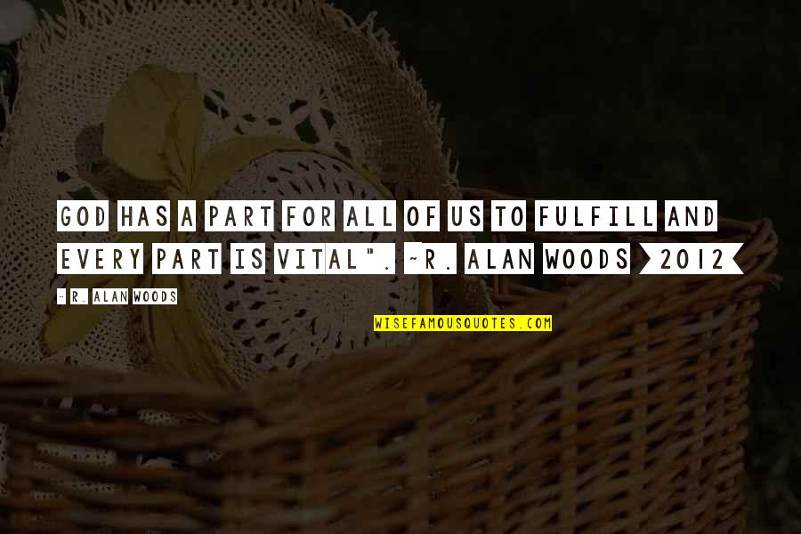 Being Usd Quotes By R. Alan Woods: God has a part for all of us