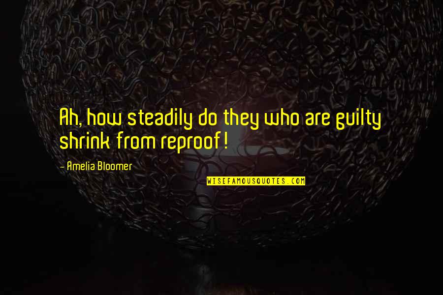 Being Used By Friends Quotes By Amelia Bloomer: Ah, how steadily do they who are guilty Being Used By Friends Quotes By Amelia Bloomer: Ah, how steadily do they who are guilty