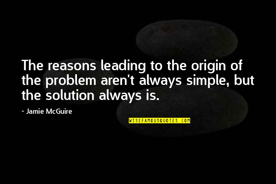 Being Used By Someone You Love Quotes By Jamie McGuire: The reasons leading to the origin of the