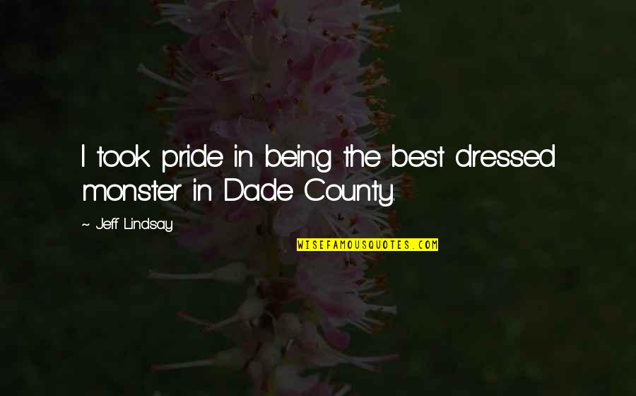 Being Used By Your Best Friend Quotes By Jeff Lindsay: I took pride in being the best dressed