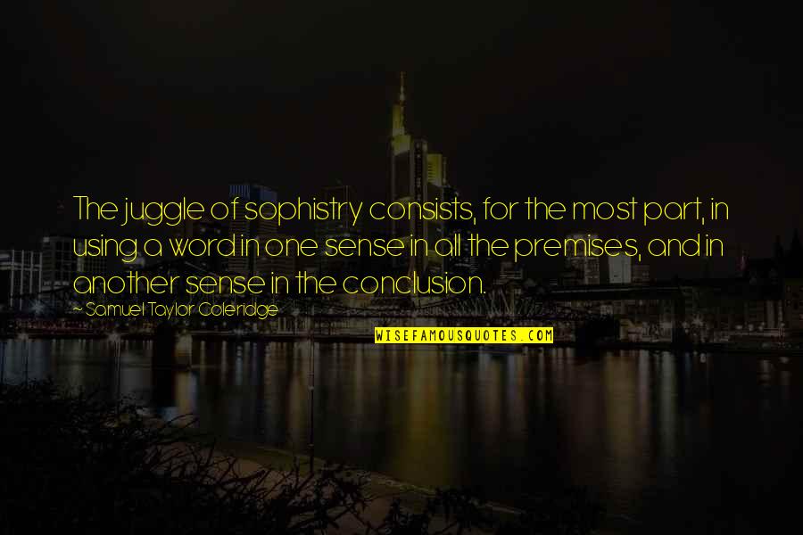 Being Used By Your Boyfriend Quotes By Samuel Taylor Coleridge: The juggle of sophistry consists, for the most Being Used By Your Boyfriend Quotes By Samuel Taylor Coleridge: The juggle of sophistry consists, for the most