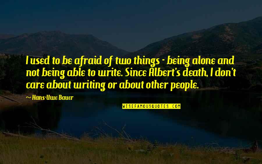 Being Used To Being Alone Quotes By Hans-Uwe Bauer: I used to be afraid of two things