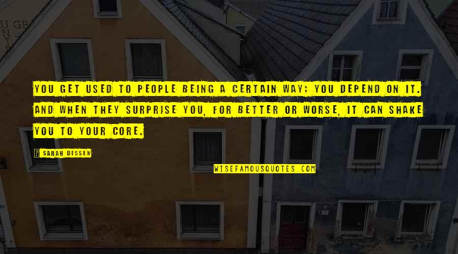 Being Used To It Quotes By Sarah Dessen: You get used to people being a certain