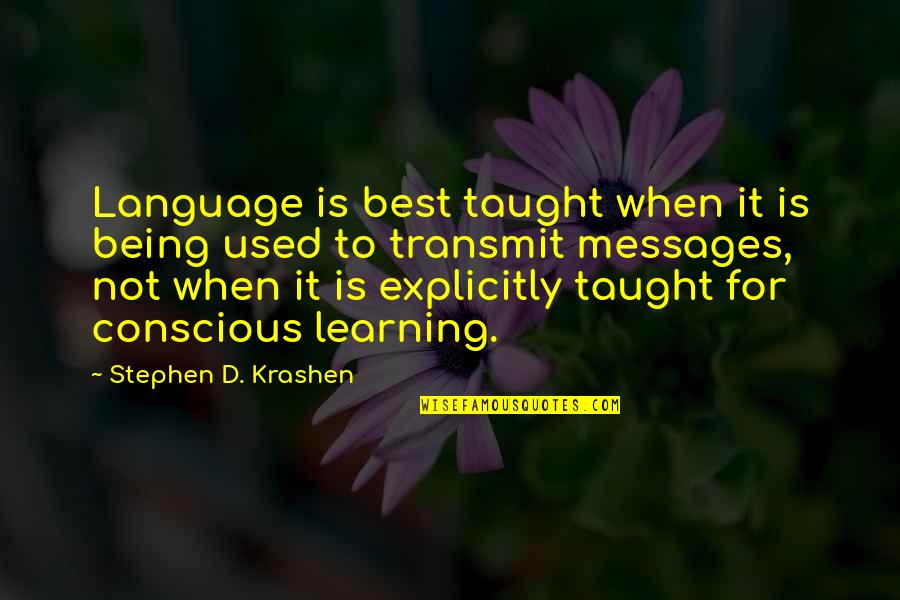 Being Used To It Quotes By Stephen D. Krashen: Language is best taught when it is being