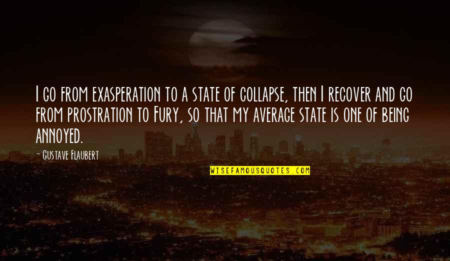 Being Used To Pain Quotes By Gustave Flaubert: I go from exasperation to a state of