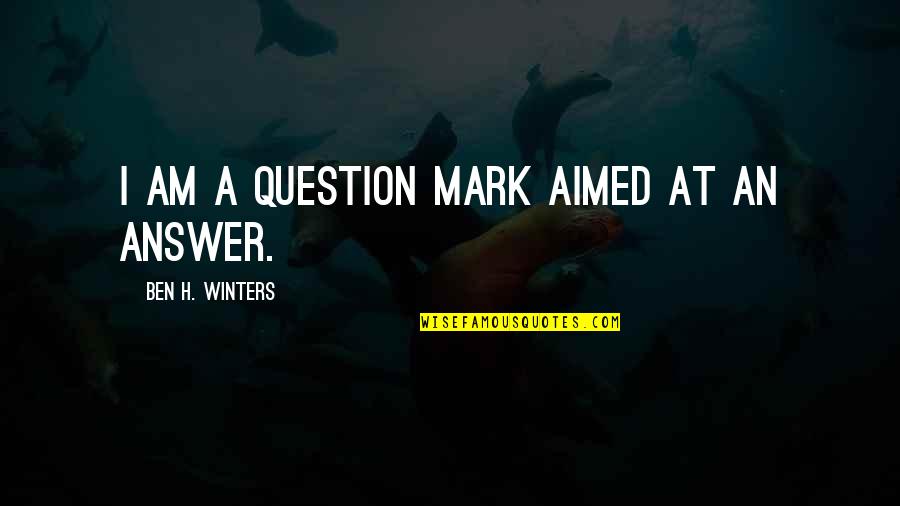Being Used To Someone Quotes By Ben H. Winters: I am a question mark aimed at an