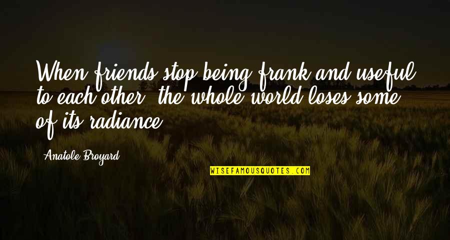 Being Useful Quotes By Anatole Broyard: When friends stop being frank and useful to
