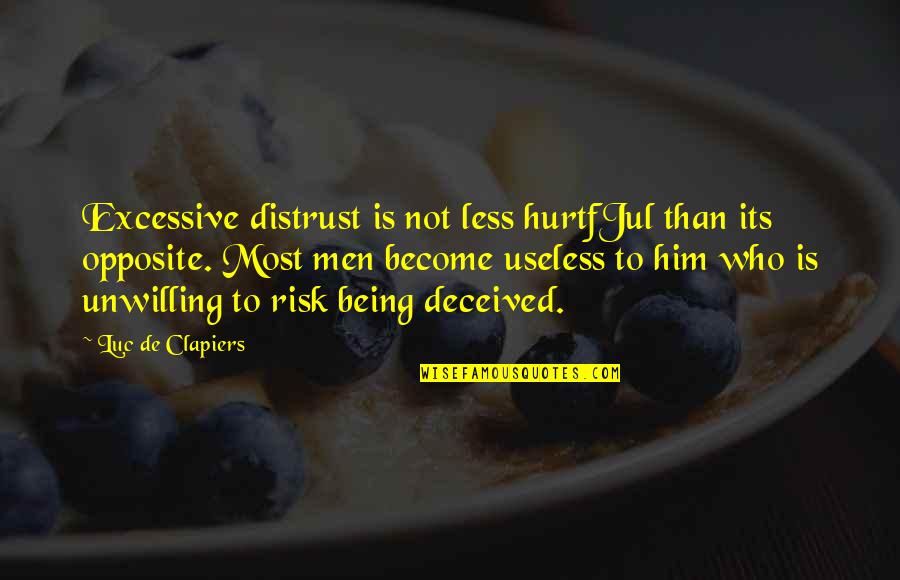 Being Useless Quotes By Luc De Clapiers: Excessive distrust is not less hurtfJul than its