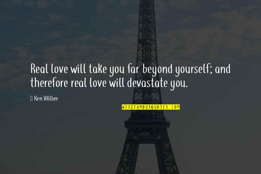 Being Vague Quote Quotes By Ken Wilber: Real love will take you far beyond yourself; Being Vague Quote Quotes By Ken Wilber: Real love will take you far beyond yourself;