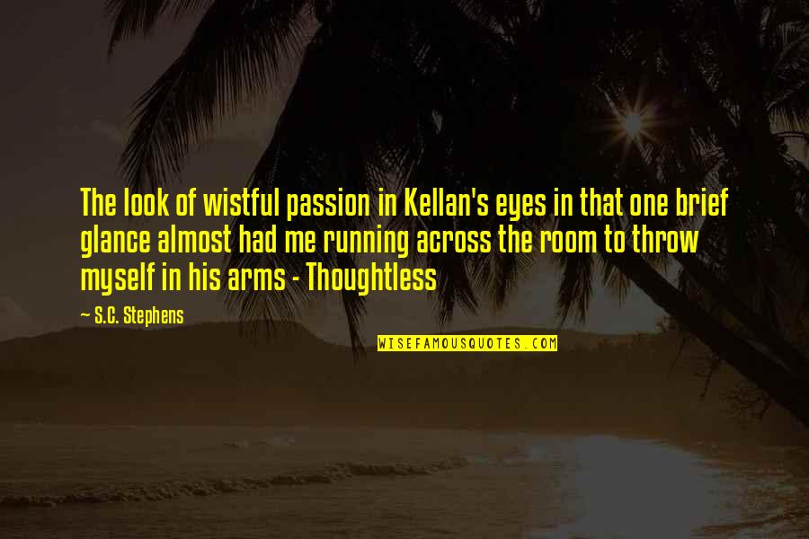 Being Vague Quote Quotes By S.C. Stephens: The look of wistful passion in Kellan's eyes Being Vague Quote Quotes By S.C. Stephens: The look of wistful passion in Kellan's eyes