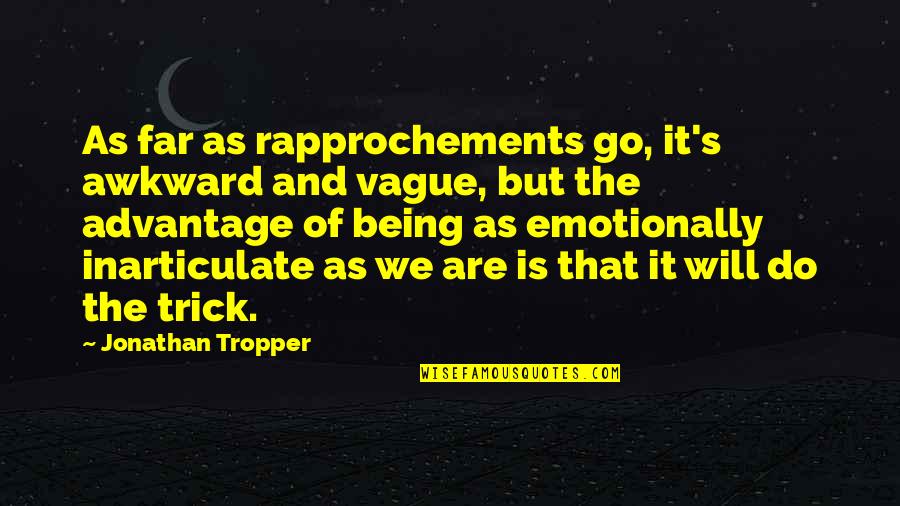 Being Vague Quotes By Jonathan Tropper: As far as rapprochements go, it's awkward and