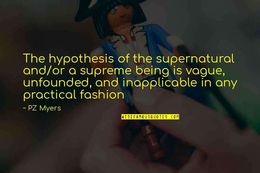 Being Vague Quotes By PZ Myers: The hypothesis of the supernatural and/or a supreme