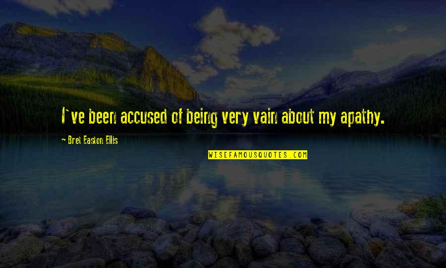 Being Vain Quotes By Bret Easton Ellis: I've been accused of being very vain about