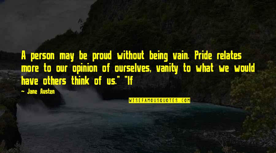 Being Vain Quotes By Jane Austen: A person may be proud without being vain.