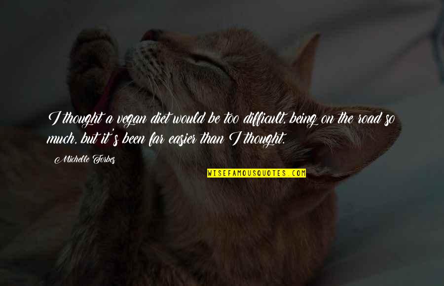 Being Vegan Quotes By Michelle Forbes: I thought a vegan diet would be too