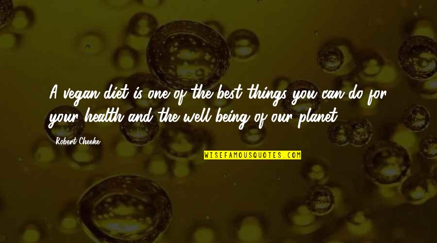 Being Vegan Quotes By Robert Cheeke: A vegan diet is one of the best