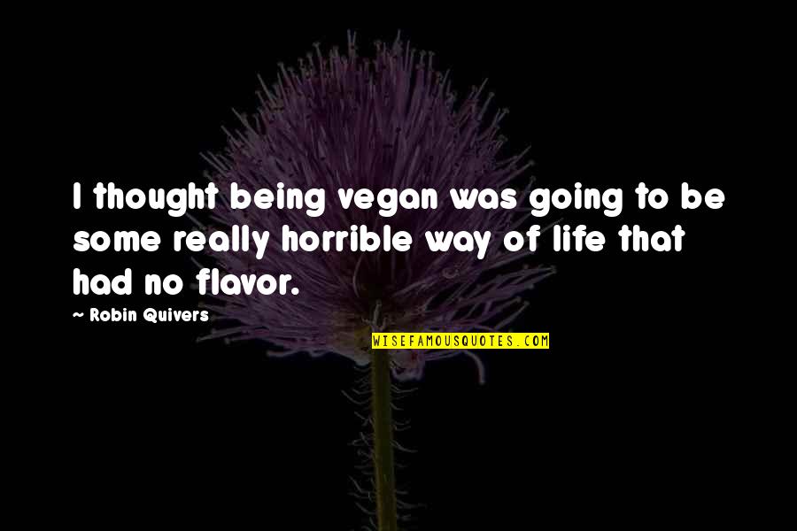 Being Vegan Quotes By Robin Quivers: I thought being vegan was going to be