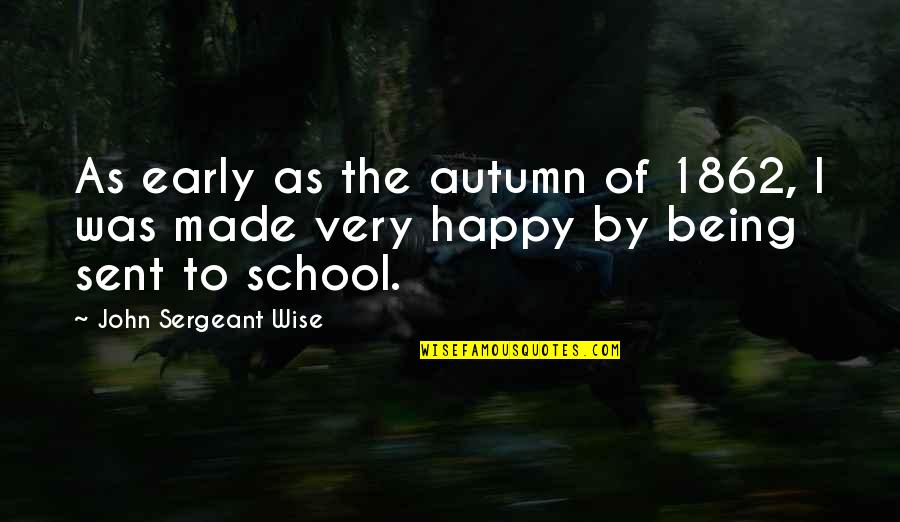 Being Very Happy Quotes By John Sergeant Wise: As early as the autumn of 1862, I