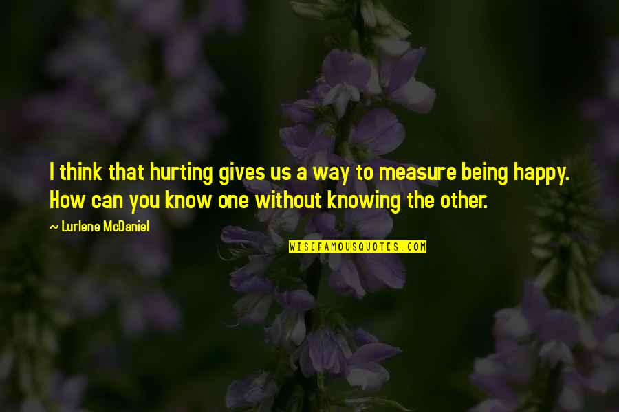 Being Very Happy Quotes By Lurlene McDaniel: I think that hurting gives us a way