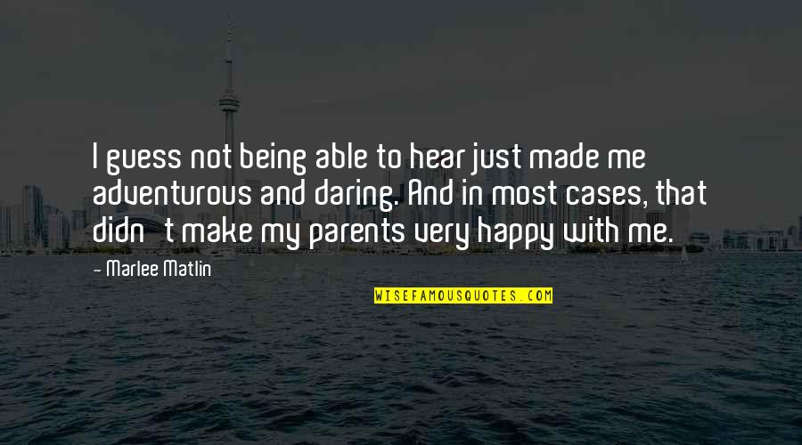 Being Very Happy Quotes By Marlee Matlin: I guess not being able to hear just