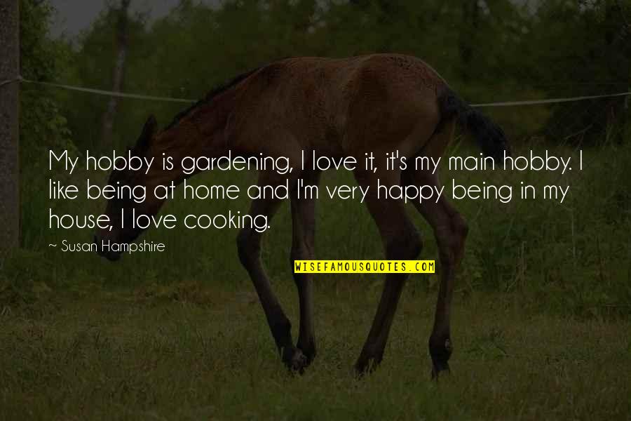 Being Very Happy Quotes By Susan Hampshire: My hobby is gardening, I love it, it's