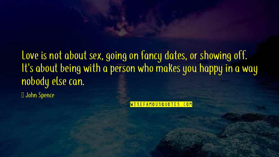Being Very Happy With Love Quotes By John Spence: Love is not about sex, going on fancy