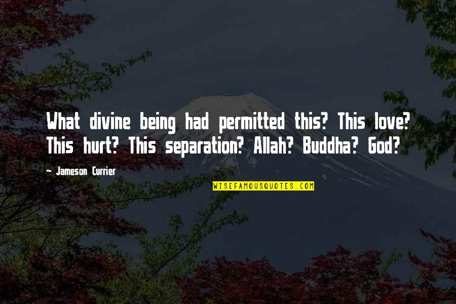 Being Very Hurt Quotes By Jameson Currier: What divine being had permitted this? This love?