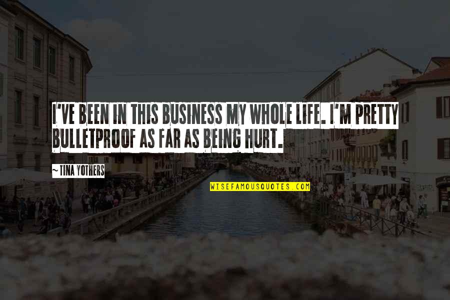 Being Very Hurt Quotes By Tina Yothers: I've been in this business my whole life.