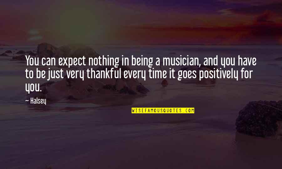 Being Very Thankful Quotes By Halsey: You can expect nothing in being a musician,