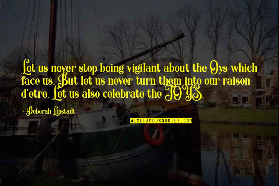 Being Vigilant Quotes By Deborah Lipstadt: Let us never stop being vigilant about the