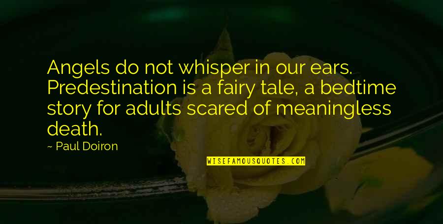 Being Vigilant Quotes By Paul Doiron: Angels do not whisper in our ears. Predestination