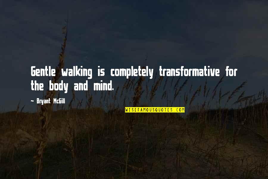 Being Vilified Quotes By Bryant McGill: Gentle walking is completely transformative for the body
