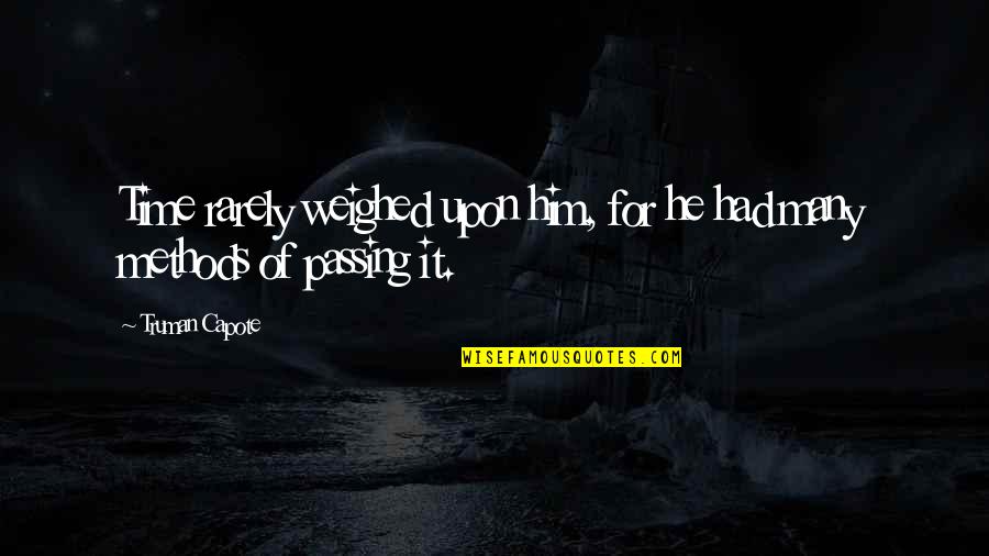 Being Villainous Quotes By Truman Capote: Time rarely weighed upon him, for he had