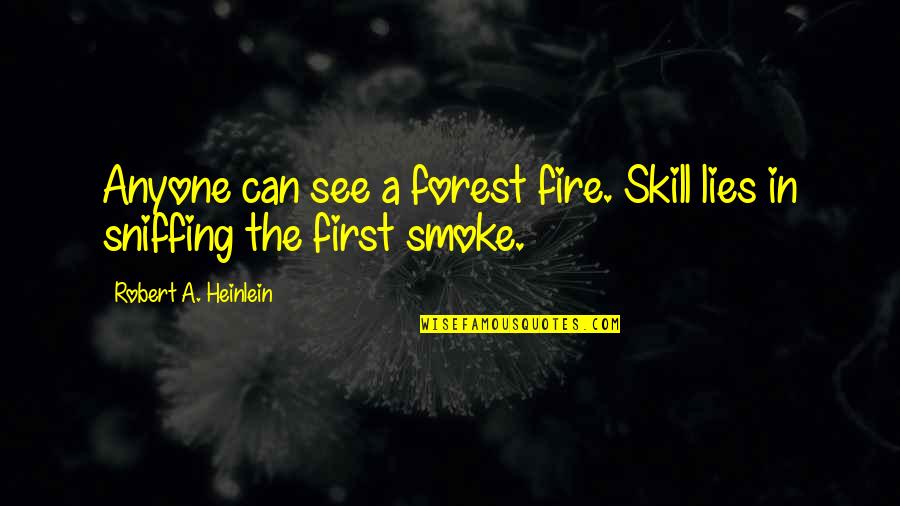 Being Vulnerable And Strong Quotes By Robert A. Heinlein: Anyone can see a forest fire. Skill lies