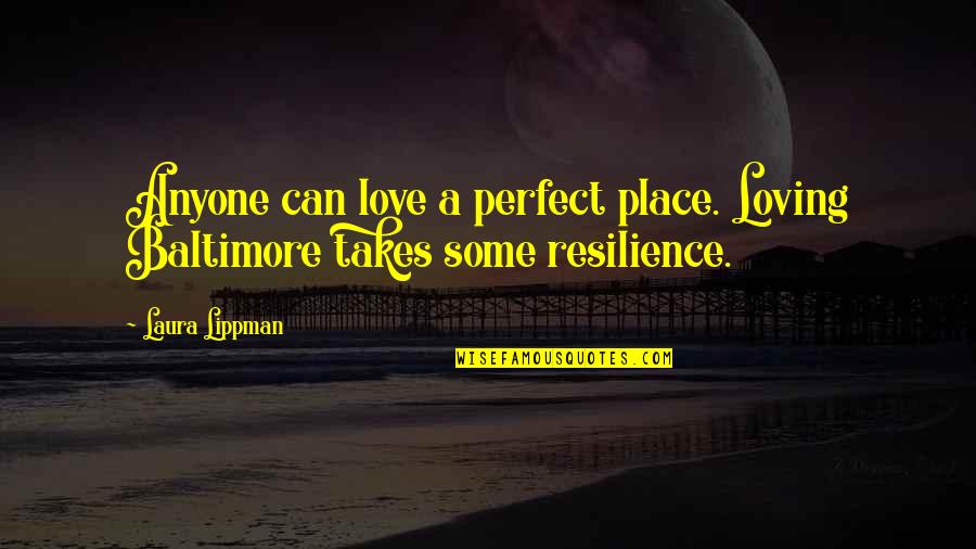 Being Vulnerable In Relationships Quotes By Laura Lippman: Anyone can love a perfect place. Loving Baltimore