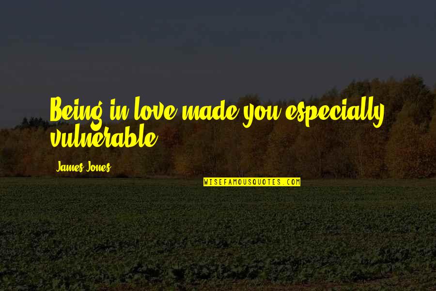 Being Vulnerable To Love Quotes By James Jones: Being in love made you especially vulnerable.