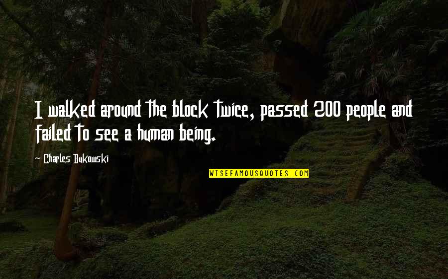 Being Walked All Over Quotes By Charles Bukowski: I walked around the block twice, passed 200