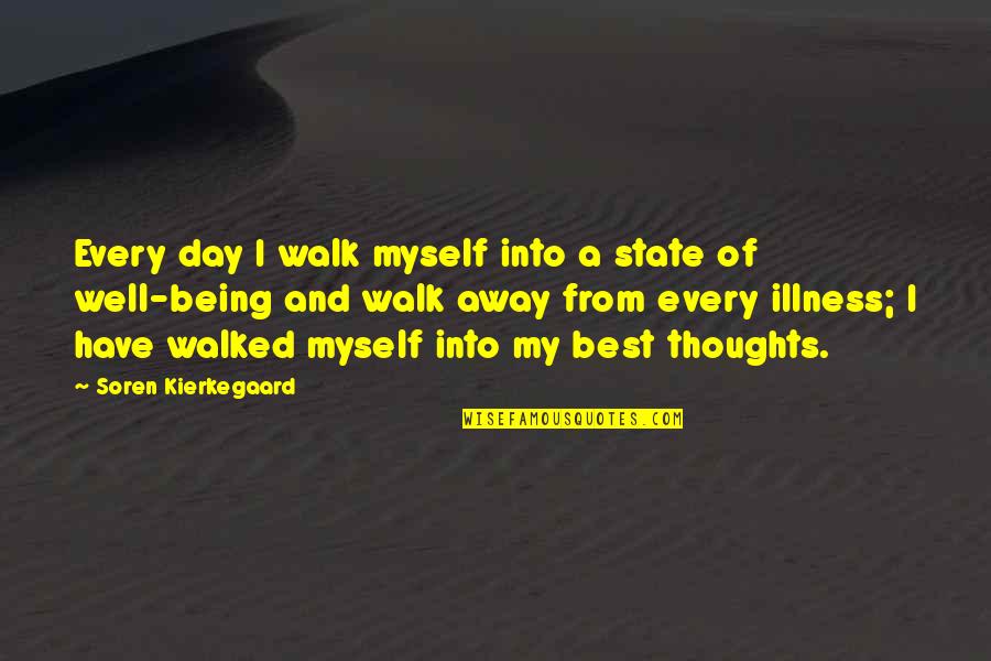 Being Walked On Quotes By Soren Kierkegaard: Every day I walk myself into a state Being Walked On Quotes By Soren Kierkegaard: Every day I walk myself into a state