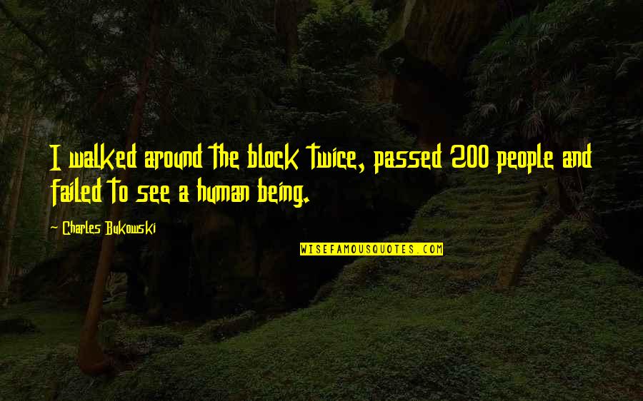 Being Walked Out On Quotes By Charles Bukowski: I walked around the block twice, passed 200