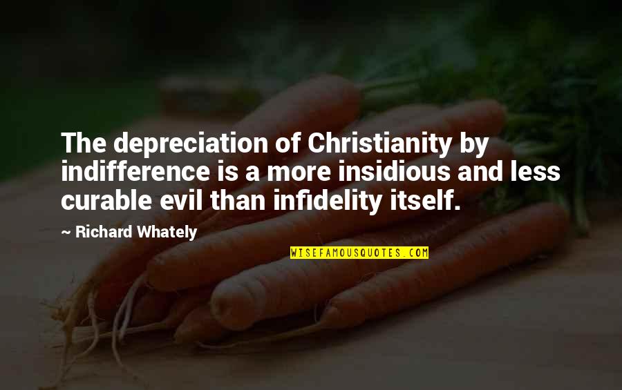 Being Walked Out On Quotes By Richard Whately: The depreciation of Christianity by indifference is a