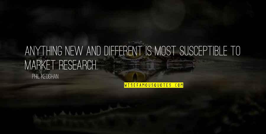 Being Walked Over Quotes By Phil Keoghan: Anything new and different is most susceptible to