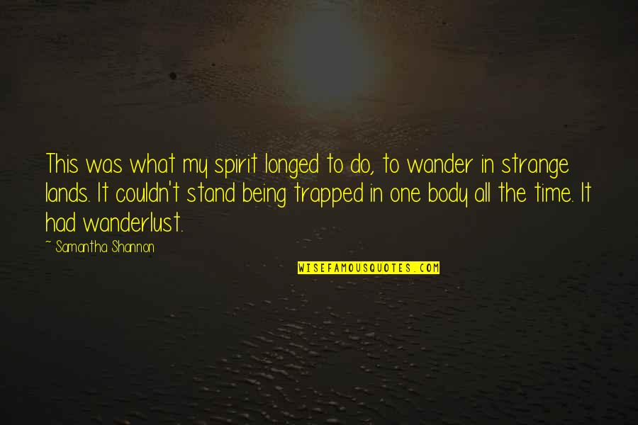 Being Wanderlust Quotes By Samantha Shannon: This was what my spirit longed to do,