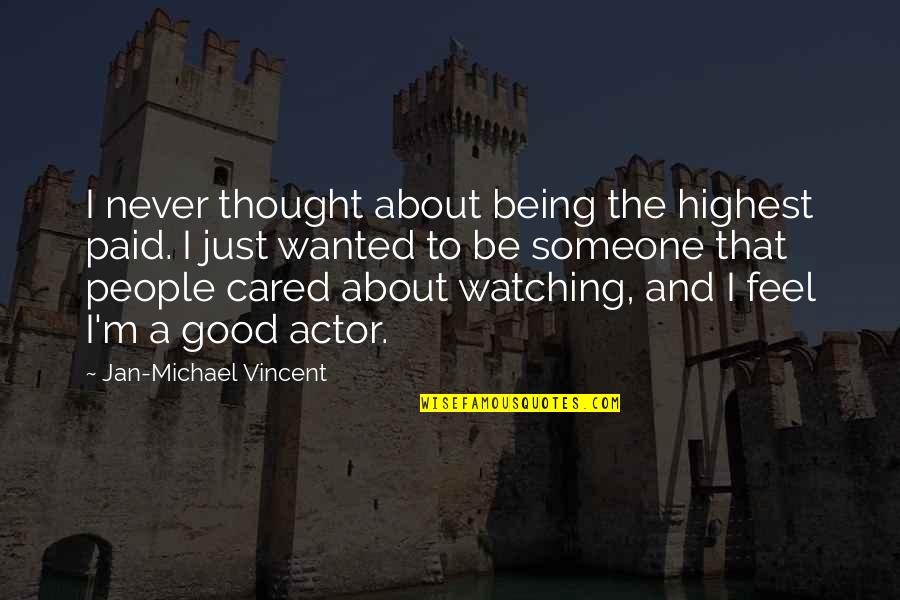 Being Wanted By Someone Quotes By Jan-Michael Vincent: I never thought about being the highest paid.