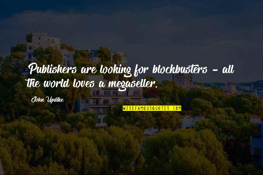 Being Wanted By Someone Quotes By John Updike: Publishers are looking for blockbusters - all the