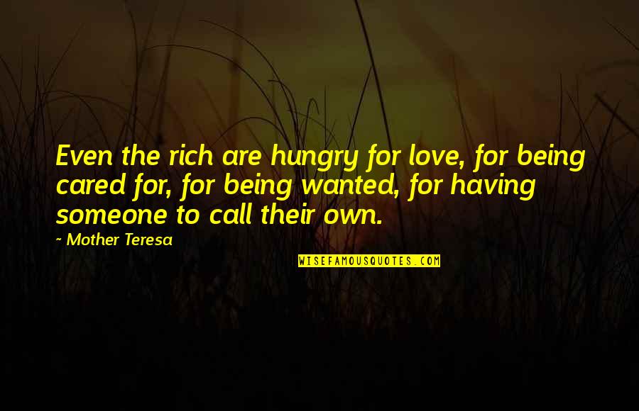 Being Wanted By Someone Quotes By Mother Teresa: Even the rich are hungry for love, for