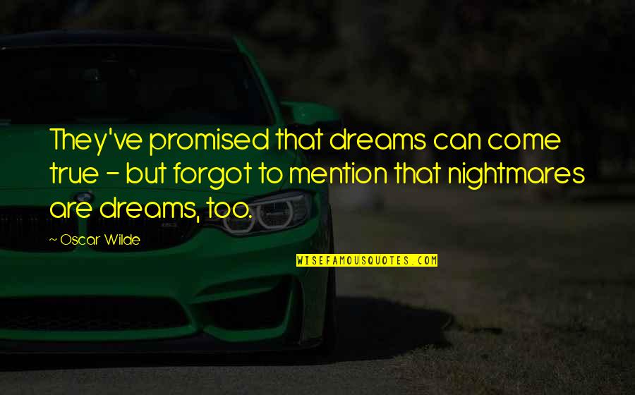 Being Wanted By Someone Quotes By Oscar Wilde: They've promised that dreams can come true -